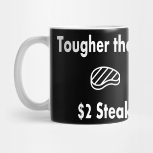 Tougher Than A $2 Steak Mug